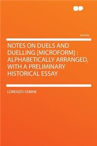 Notes on Duels and Duelling [microform]