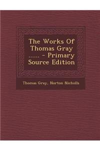 The Works of Thomas Gray ......