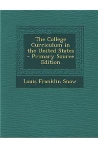The College Curriculum in the United States - Primary Source Edition