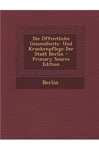 Die Offentliche Gesundheits- Und Krankenpflege Der Stadt Berlin