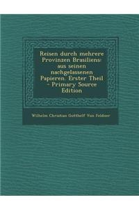 Reisen Durch Mehrere Provinzen Brasiliens: Aus Seinen Nachgelassenen Papieren. Erster Theil - Primary Source Edition