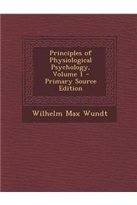 Principles of Physiological Psychology, Volume 1