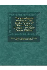 The Genealogical Records of the Banks Family of Elbert County, Georgia