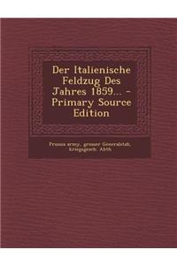 Der Italienische Feldzug Des Jahres 1859...