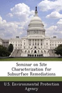 Seminar on Site Characterization for Subsurface Remediations