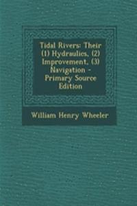 Tidal Rivers: Their (1) Hydraulics, (2) Improvement, (3) Navigation