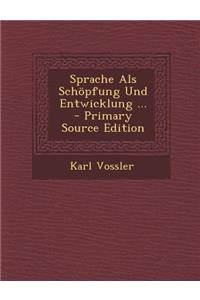 Sprache ALS Schopfung Und Entwicklung ... - Primary Source Edition