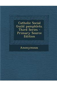 Catholic Social Guild Pamphlets. Third Series