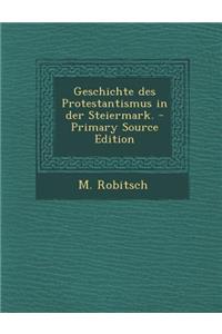 Geschichte Des Protestantismus in Der Steiermark. - Primary Source Edition