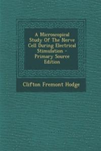 A Microscopical Study of the Nerve Cell During Electrical Stimulation