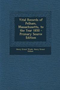 Vital Records of Pelham, Massachusetts, to the Year 1850