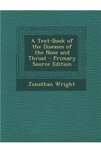 A Text-Book of the Diseases of the Nose and Throat - Primary Source Edition