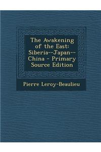 The Awakening of the East: Siberia--Japan--China: Siberia--Japan--China