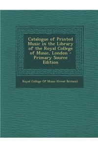 Catalogue of Printed Music in the Library of the Royal College of Music, London - Primary Source Edition