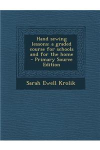 Hand Sewing Lessons; A Graded Course for Schools and for the Home - Primary Source Edition