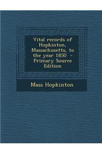 Vital Records of Hopkinton, Massachusetts, to the Year 1850 - Primary Source Edition