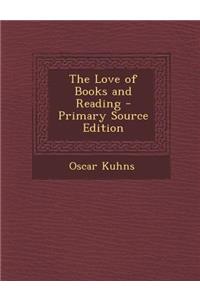 The Love of Books and Reading - Primary Source Edition