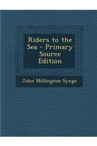 Riders to the Sea - Primary Source Edition