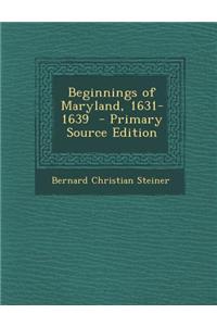 Beginnings of Maryland, 1631-1639 - Primary Source Edition