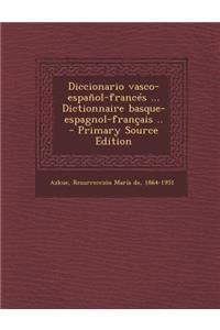 Diccionario vasco-español-francés ... Dictionnaire basque-espagnol-français .. - Primary Source Edition