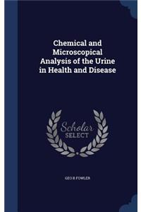 Chemical and Microscopical Analysis of the Urine in Health and Disease