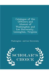 Catalogue of the Officers and Alumni of Washington and Lee University, Lexington, Virginia - Scholar's Choice Edition