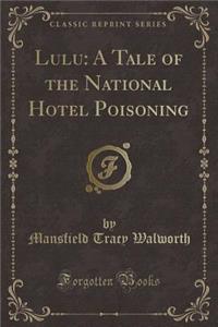 Lulu: A Tale of the National Hotel Poisoning (Classic Reprint)