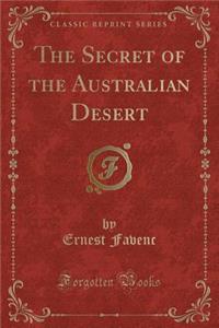 The Secret of the Australian Desert (Classic Reprint)
