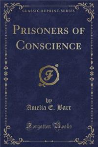 Prisoners of Conscience (Classic Reprint)