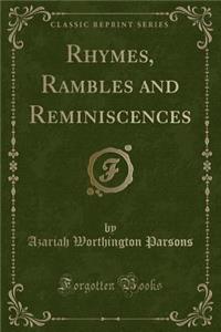 Rhymes, Rambles and Reminiscences (Classic Reprint)