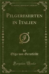 Pilgerfahrten in Italien (Classic Reprint)