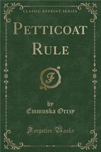 Petticoat Rule (Classic Reprint)