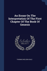 An Essay On The Interpretation Of The First Chapter Of The Book Of Genesis