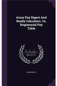 Army Pay Digest And Ready Calculator, Or, Regimental Pay Table