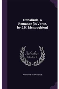 Onnalinda, a Romance [In Verse, by J.H. Mcnaughton]
