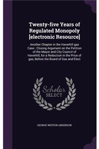 Twenty-five Years of Regulated Monopoly [electronic Resource]