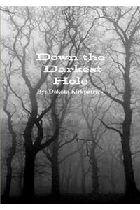 Down the Darkest Hole