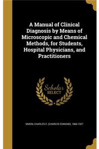 Manual of Clinical Diagnosis by Means of Microscopic and Chemical Methods, for Students, Hospital Physicians, and Practitioners