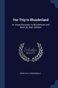 Our Trip to Blunderland