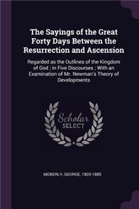 The Sayings of the Great Forty Days Between the Resurrection and Ascension