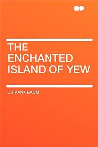 The Enchanted Island of Yew