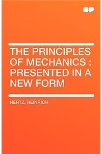 The Principles of Mechanics: Presented in a New Form