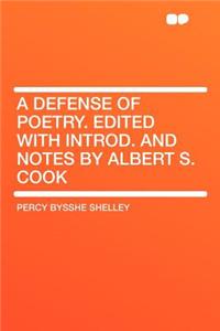 A Defense of Poetry. Edited with Introd. and Notes by Albert S. Cook