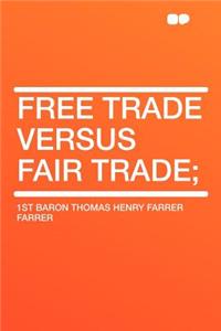 Free Trade Versus Fair Trade;