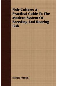 Fish-Culture: A Practical Guide to the Modern System of Breeding and Rearing Fish