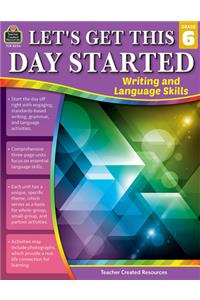 Let's Get This Day Started: Writing and Language Skills (Gr. 6)