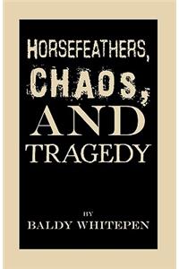 Horsefeathers, Chaos, and Tragedy
