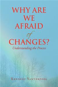 Why Are We Afraid of Changes?