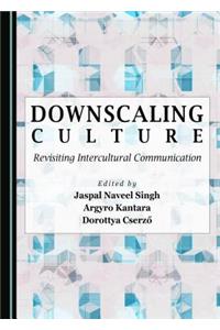 Downscaling Culture: Revisiting Intercultural Communication