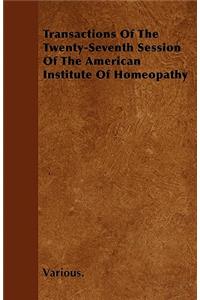 Transactions of the Twenty-Seventh Session of the American Institute of Homeopathy